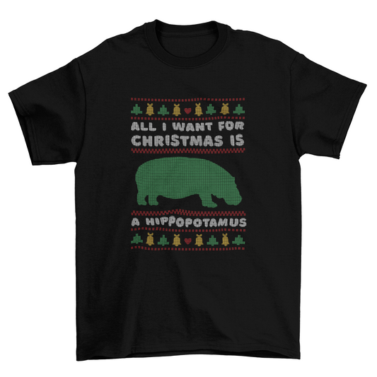 Hippo Ugly Christmas Sweater T-Shirt – “All I Want for Christmas Is a Hippopotamus”