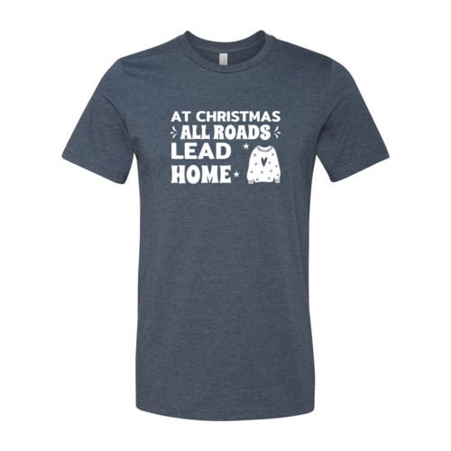 At Christmas All Roads Lead Home T-shirt