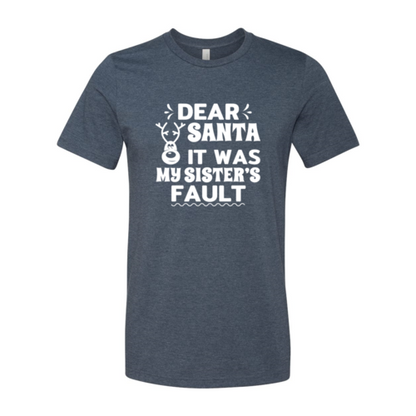 Dear Santa It Was  My Sister's Fault T-Shirt