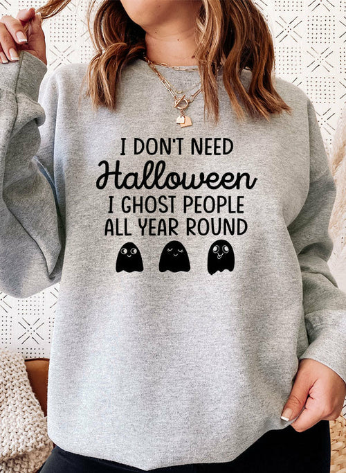 I Don't Need Halloween Sweat Shirt