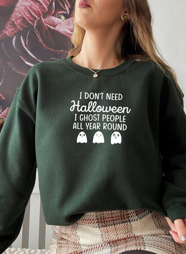 I Don't Need Halloween Sweat Shirt