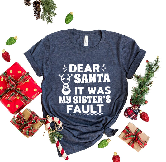 Dear Santa It Was  My Sister's Fault T-Shirt