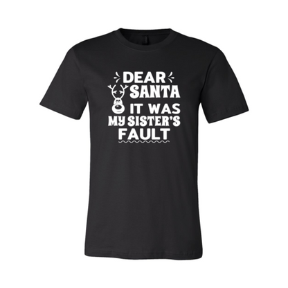 Dear Santa It Was  My Sister's Fault T-Shirt