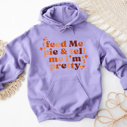 Feed Me Pie And Tell Me I'm Pretty Thanksgiving Hoodie