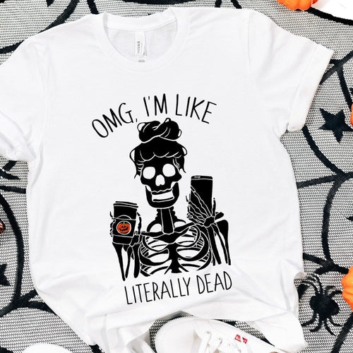 OMG I'm Like Literally Dead T-shirt